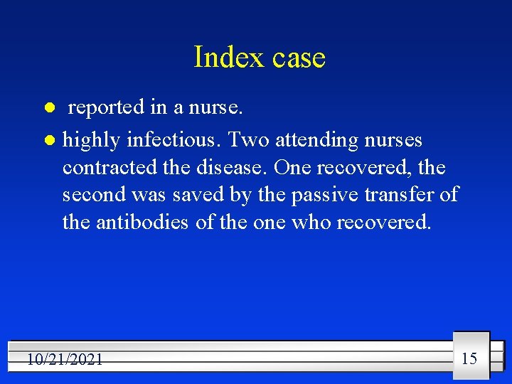 Index case reported in a nurse. l highly infectious. Two attending nurses contracted the
