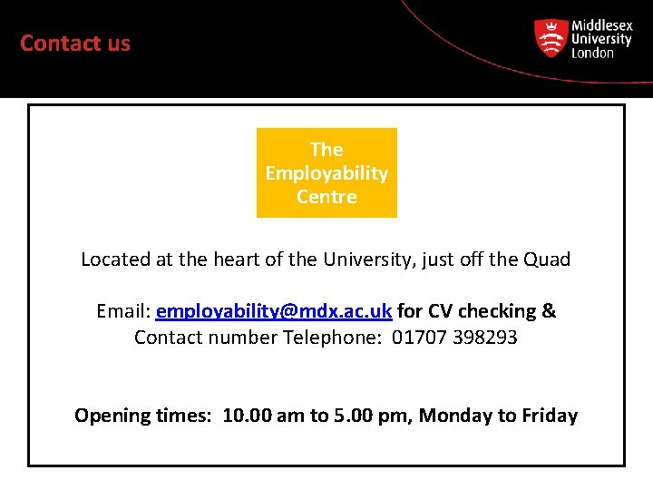Contact us The Employability Centre Located at the heart of the University, just off Contact us The Employability Centre Located at the heart of the University, just off