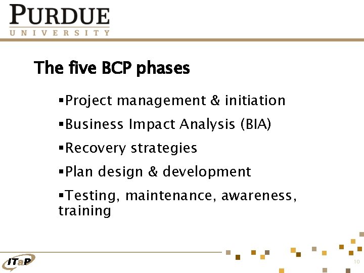 The five BCP phases §Project management & initiation §Business Impact Analysis (BIA) §Recovery strategies