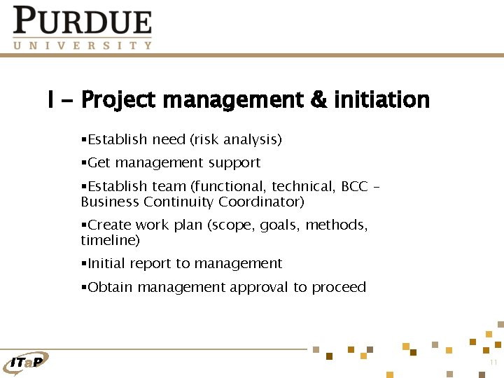 I - Project management & initiation §Establish need (risk analysis) §Get management support §Establish