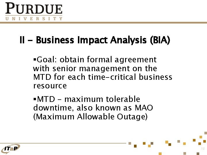 II - Business Impact Analysis (BIA) §Goal: obtain formal agreement with senior management on