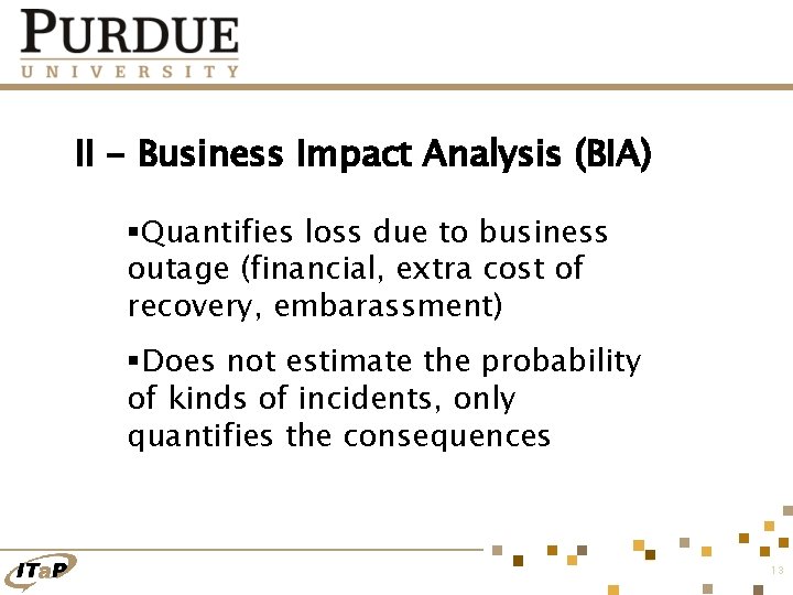 II - Business Impact Analysis (BIA) §Quantifies loss due to business outage (financial, extra