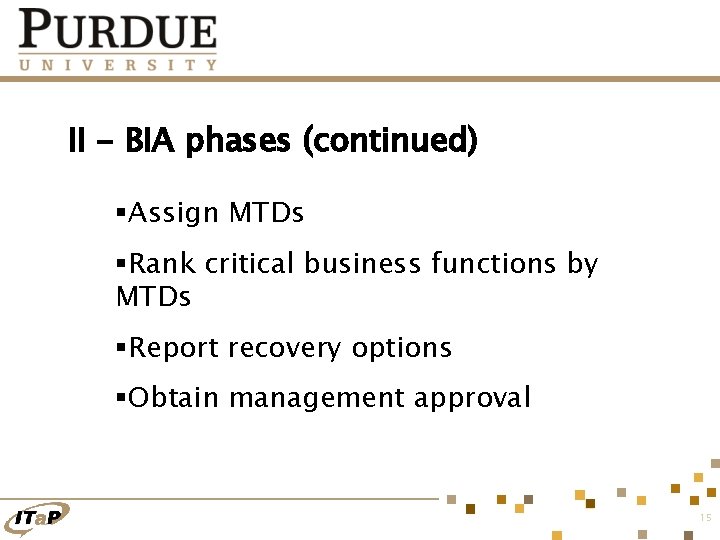 II - BIA phases (continued) §Assign MTDs §Rank critical business functions by MTDs §Report