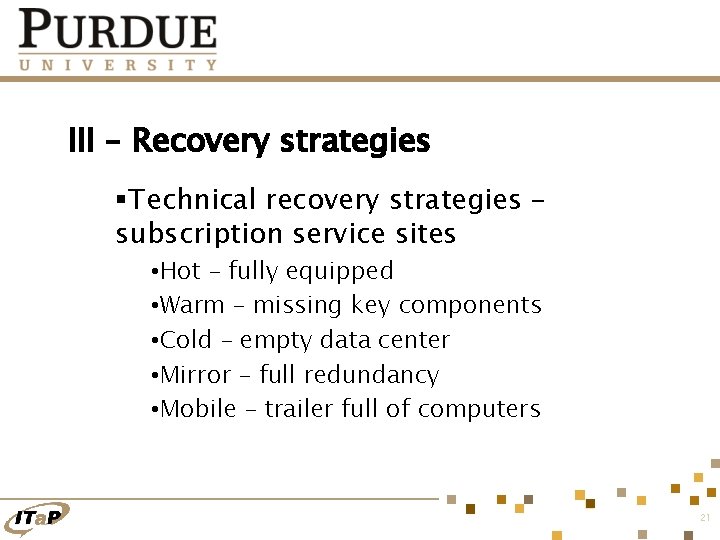 III – Recovery strategies §Technical recovery strategies – subscription service sites • Hot –