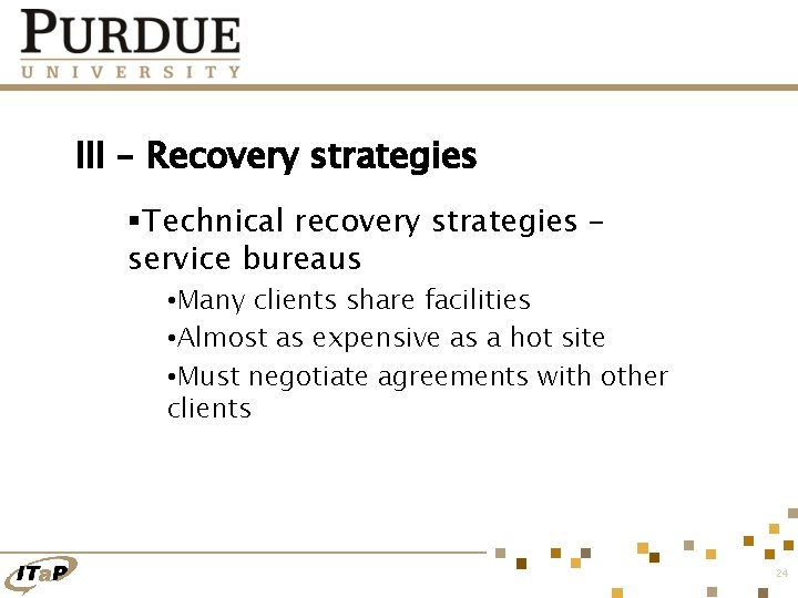 III – Recovery strategies §Technical recovery strategies – service bureaus • Many clients share