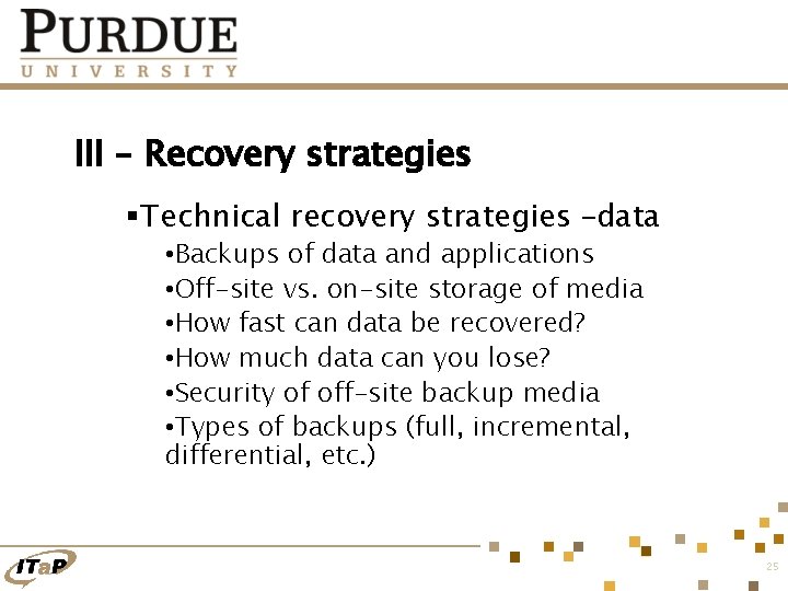 III – Recovery strategies §Technical recovery strategies –data • Backups of data and applications