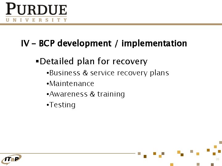 IV – BCP development / implementation §Detailed plan for recovery • Business & service