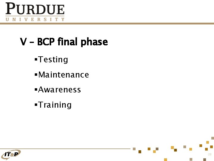 V – BCP final phase §Testing §Maintenance §Awareness §Training 28 