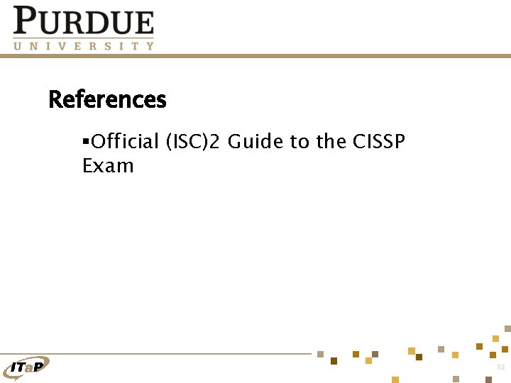 References §Official (ISC)2 Guide to the CISSP Exam 32 