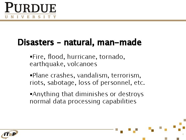 Disasters – natural, man-made §Fire, flood, hurricane, tornado, earthquake, volcanoes §Plane crashes, vandalism, terrorism,