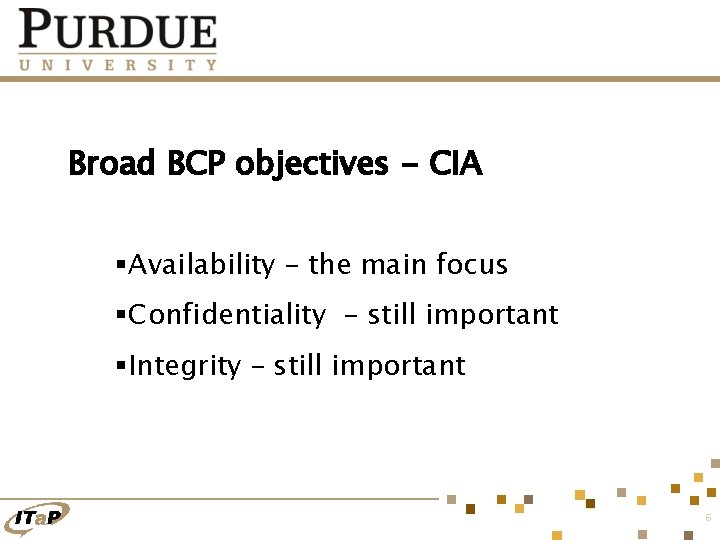 Broad BCP objectives - CIA §Availability – the main focus §Confidentiality – still important