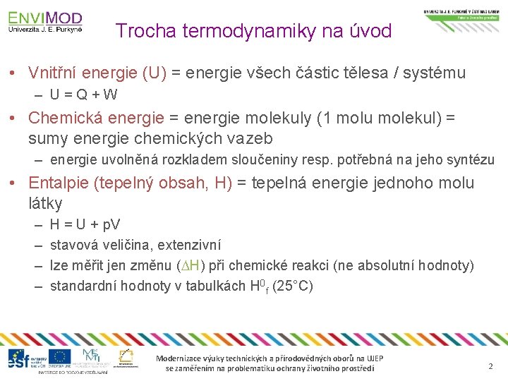 Trocha termodynamiky na úvod • Vnitřní energie (U) = energie všech částic tělesa /