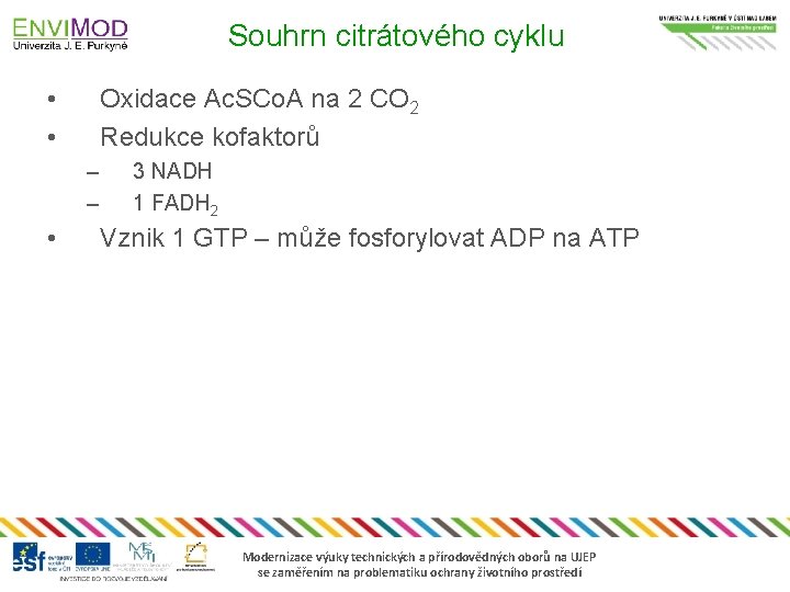 Souhrn citrátového cyklu • • Oxidace Ac. SCo. A na 2 CO 2 Redukce