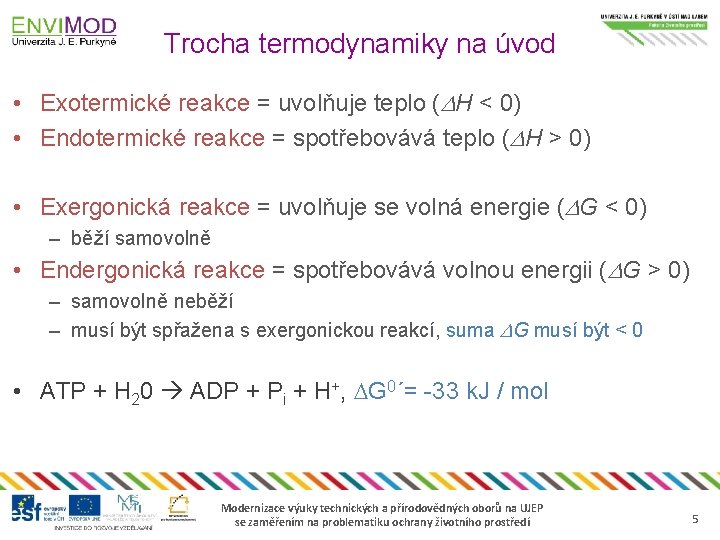 Trocha termodynamiky na úvod • Exotermické reakce = uvolňuje teplo (DH < 0) •