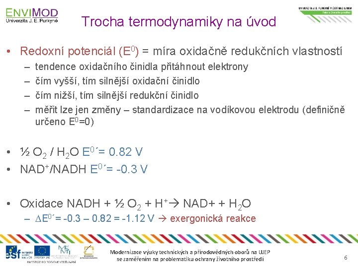 Trocha termodynamiky na úvod • Redoxní potenciál (E 0) = míra oxidačně redukčních vlastností