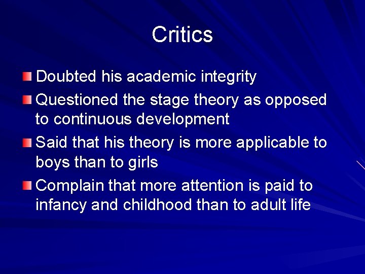 Critics Doubted his academic integrity Questioned the stage theory as opposed to continuous development