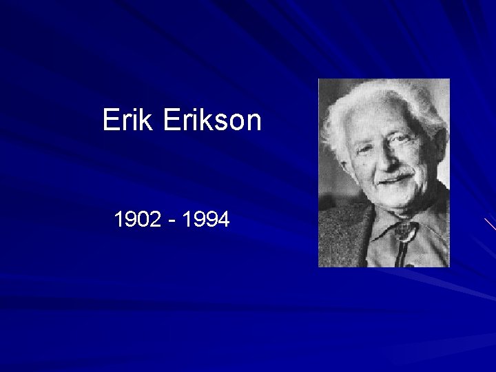 Erikson 1902 - 1994 