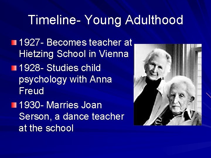 Timeline- Young Adulthood 1927 - Becomes teacher at Hietzing School in Vienna 1928 -