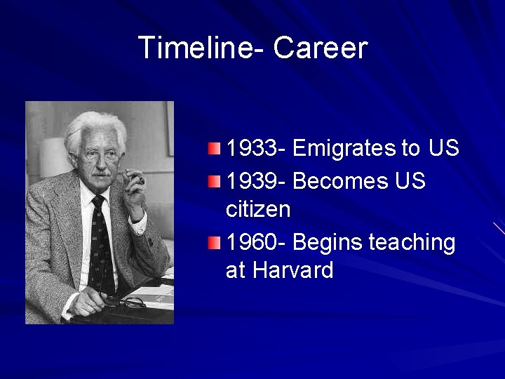 Timeline- Career 1933 - Emigrates to US 1939 - Becomes US citizen 1960 -