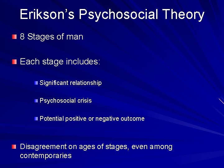 Erikson’s Psychosocial Theory 8 Stages of man Each stage includes: Significant relationship Psychosocial crisis