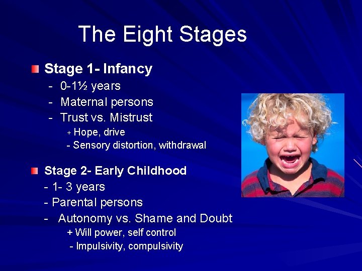 The Eight Stages Stage 1 - Infancy - 0 -1½ years - Maternal persons