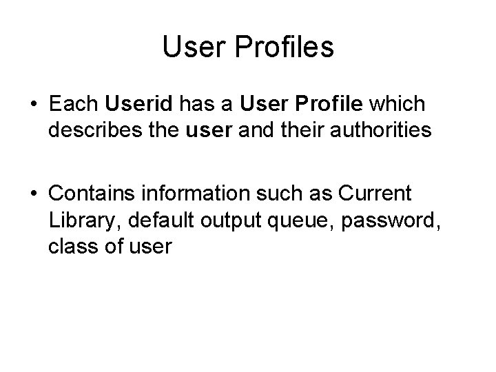 User Profiles • Each Userid has a User Profile which describes the user and