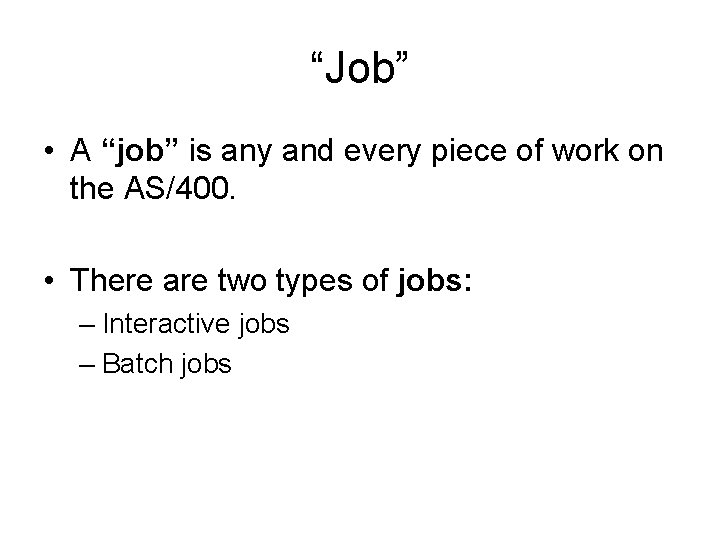 “Job” • A “job” is any and every piece of work on the AS/400.