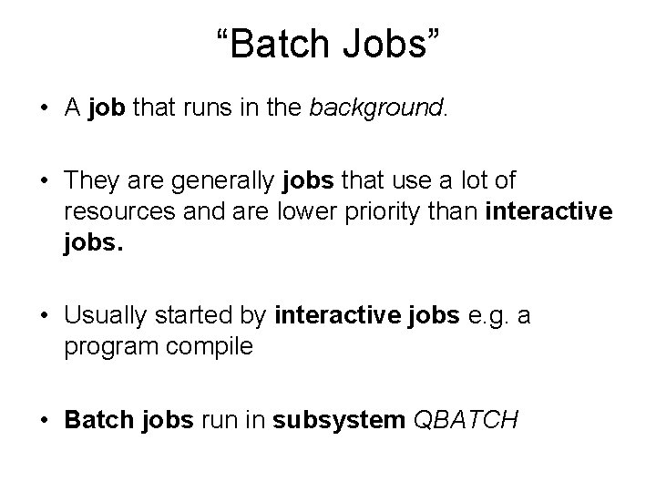 “Batch Jobs” • A job that runs in the background. • They are generally