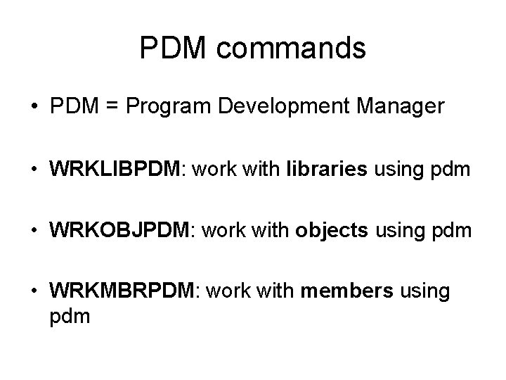 PDM commands • PDM = Program Development Manager • WRKLIBPDM: work with libraries using
