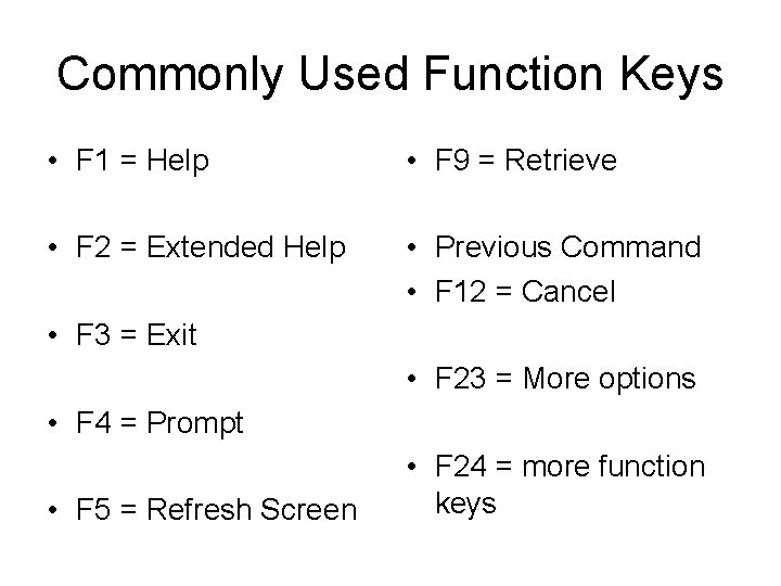 Commonly Used Function Keys • F 1 = Help • F 9 = Retrieve