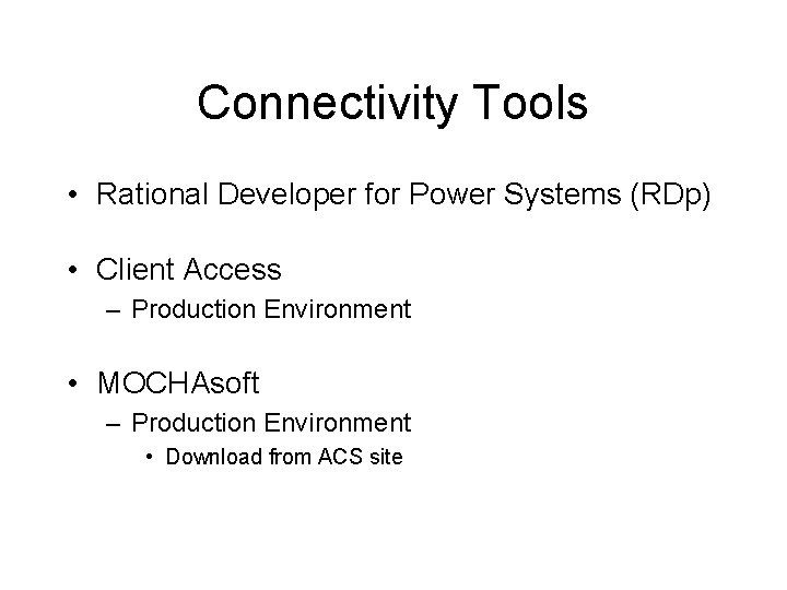 Connectivity Tools • Rational Developer for Power Systems (RDp) • Client Access – Production