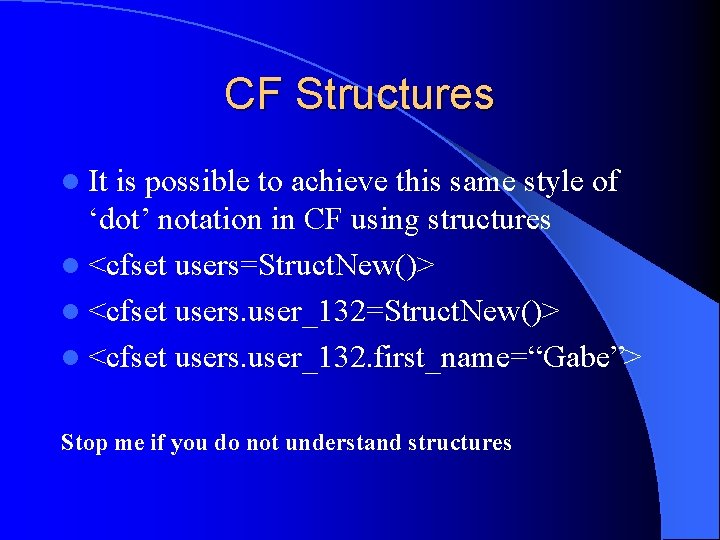 CF Structures l It is possible to achieve this same style of ‘dot’ notation