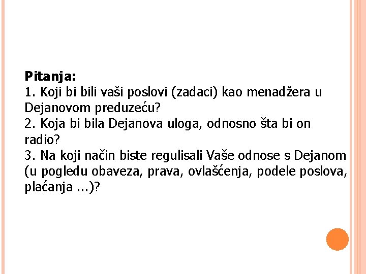 Pitanja: 1. Koji bi bili vaši poslovi (zadaci) kao menadžera u Dejanovom preduzeću? 2.