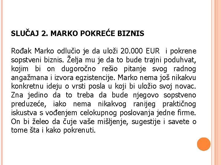 SLUČAJ 2. MARKO POKREĆE BIZNIS Rođak Marko odlučio je da uloži 20. 000 EUR