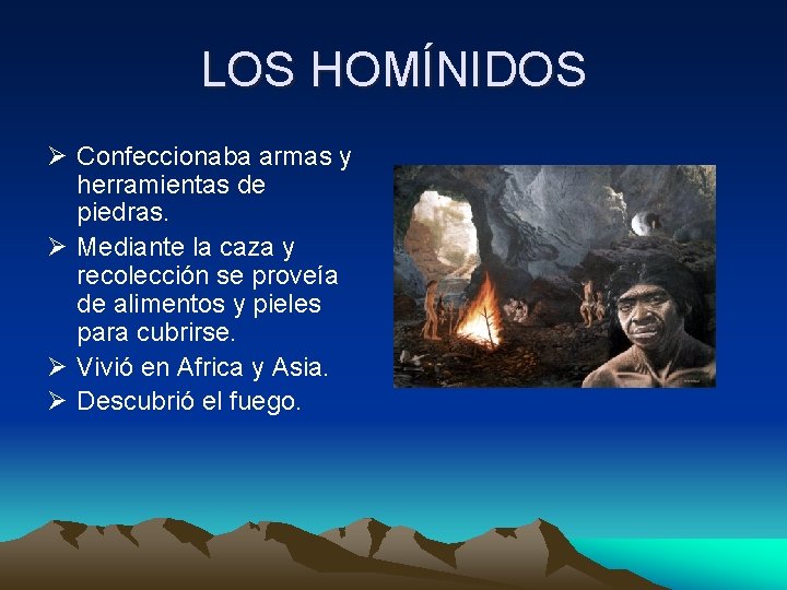 LOS HOMÍNIDOS Ø Confeccionaba armas y herramientas de piedras. Ø Mediante la caza y