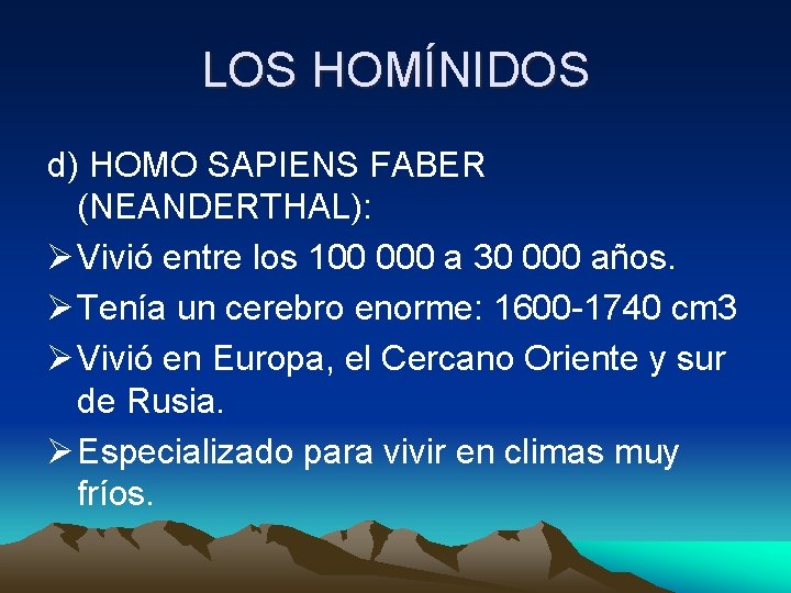 LOS HOMÍNIDOS d) HOMO SAPIENS FABER (NEANDERTHAL): Ø Vivió entre los 100 000 a