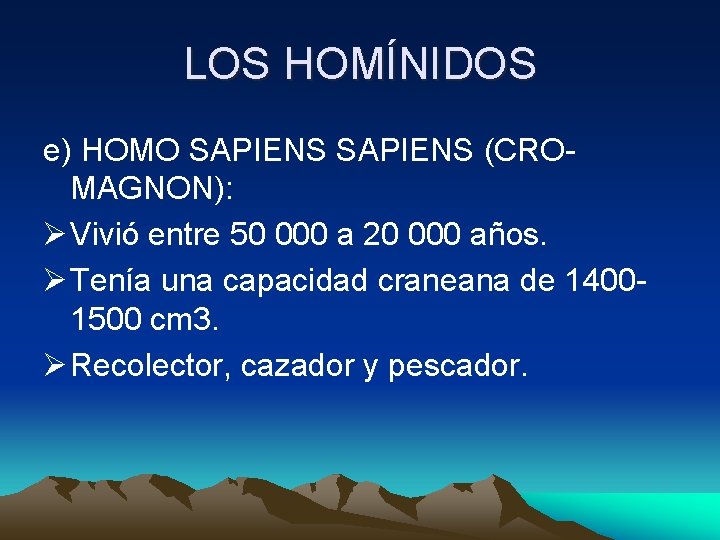 LOS HOMÍNIDOS e) HOMO SAPIENS (CROMAGNON): Ø Vivió entre 50 000 a 20 000
