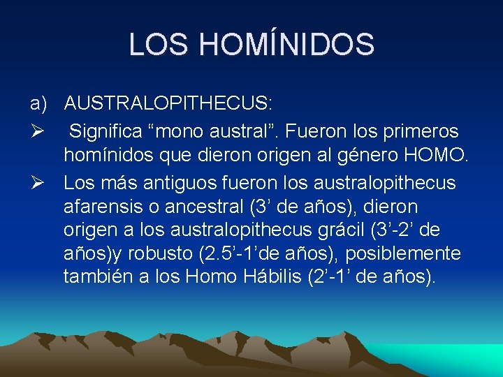 LOS HOMÍNIDOS a) AUSTRALOPITHECUS: Ø Significa “mono austral”. Fueron los primeros homínidos que dieron