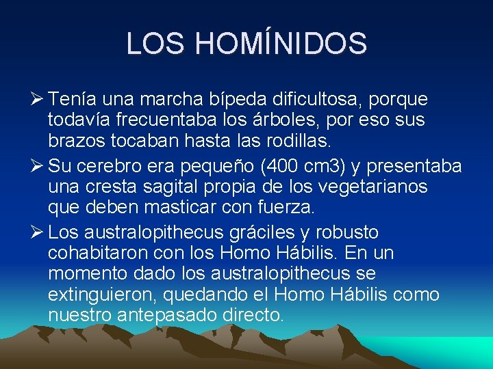 LOS HOMÍNIDOS Ø Tenía una marcha bípeda dificultosa, porque todavía frecuentaba los árboles, por