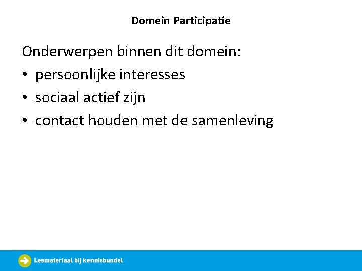 Domein Participatie Onderwerpen binnen dit domein: • persoonlijke interesses • sociaal actief zijn •