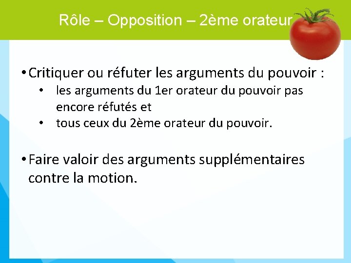 Rôle – Opposition – 2ème orateur • Critiquer ou réfuter les arguments du pouvoir