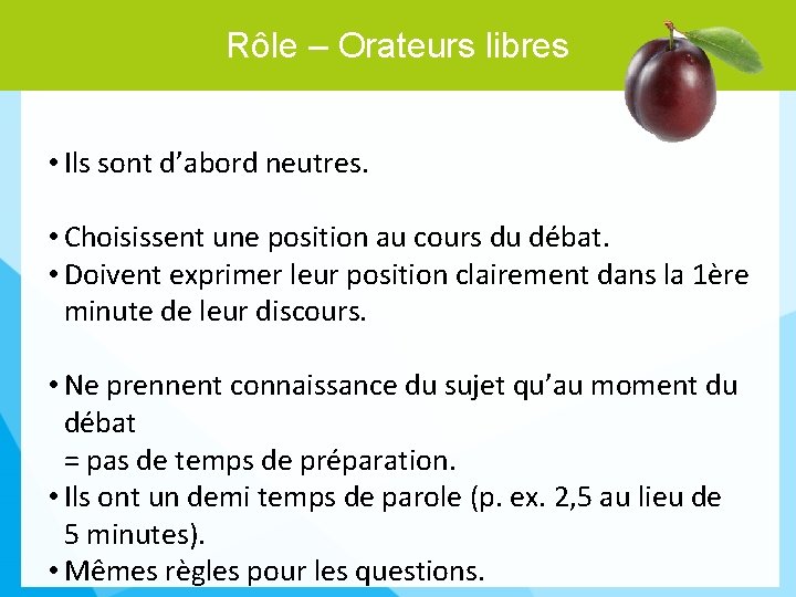 Rôle – Orateurs libres 12 • Ils sont d’abord neutres. • Choisissent une position