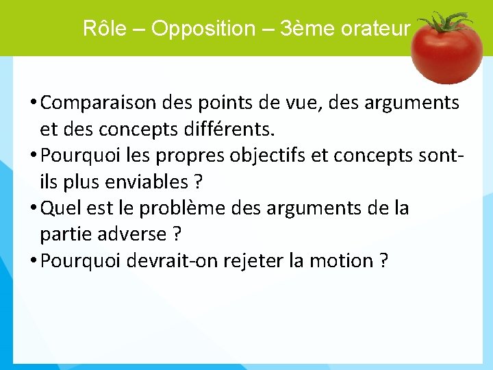 Rôle – Opposition – 3ème orateur 14 • Comparaison des points de vue, des