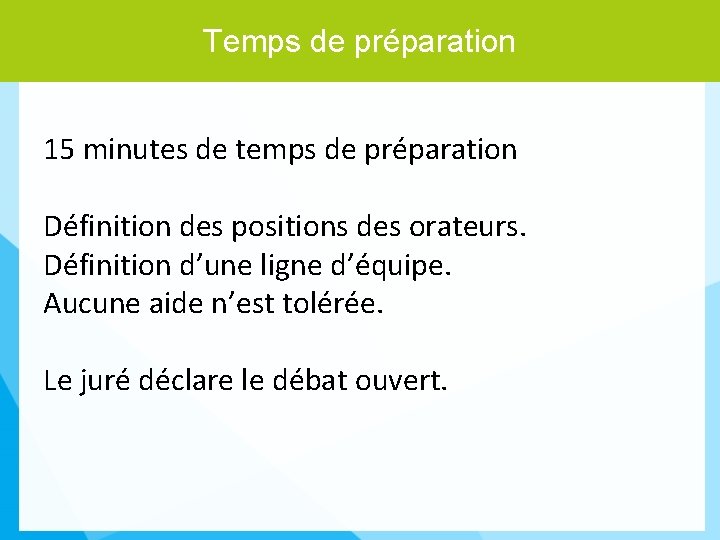 Temps de préparation 15 minutes de temps de préparation Définition des positions des orateurs.