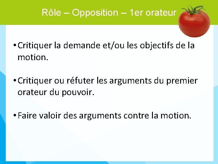 Rôle – Opposition – 1 er orateur • Critiquer la demande et/ou les objectifs