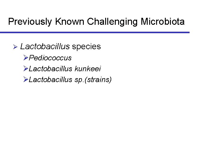 Previously Known Challenging Microbiota Ø Lactobacillus species ØPediococcus ØLactobacillus kunkeei ØLactobacillus sp. (strains) 