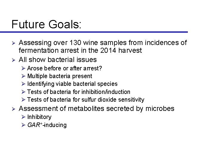 Future Goals: Ø Ø Assessing over 130 wine samples from incidences of fermentation arrest