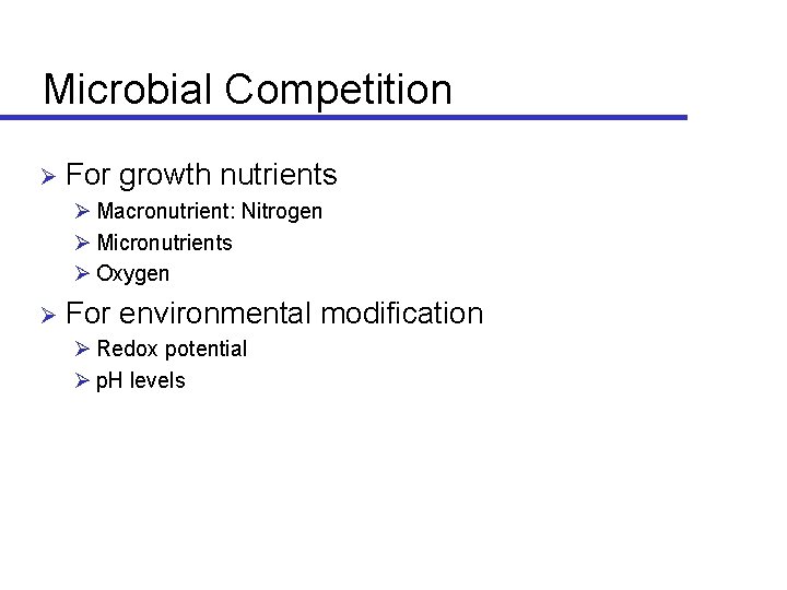 Microbial Competition Ø For growth nutrients Ø Macronutrient: Nitrogen Ø Micronutrients Ø Oxygen Ø