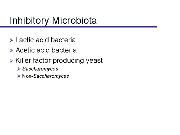 Inhibitory Microbiota Lactic acid bacteria Ø Acetic acid bacteria Ø Killer factor producing yeast