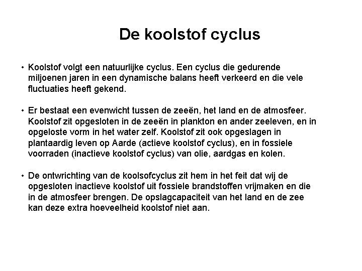 De koolstof cyclus • Koolstof volgt een natuurlijke cyclus. Een cyclus die gedurende miljoenen